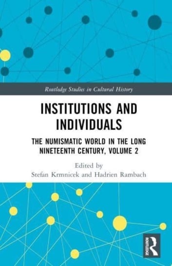 Institutions and Individuals: The Numismatic World in the Long Nineteenth Century, Volume 2 Opracowanie zbiorowe