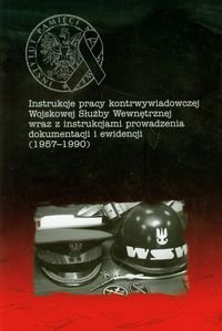 Instrukcje pracy kontrwywiadowczej Wojskowej Służby Wewnętrznej wraz z instrukcjami prowadzenia dokumentacji i ewidencji 1957-1990 Opracowanie zbiorowe