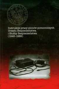 Instrukcje pracy pionów pomocniczych Urzędu Bezpieczeństwa i Słuzby Bezpieczeństwa 1945-1989 Komaniecka Monika