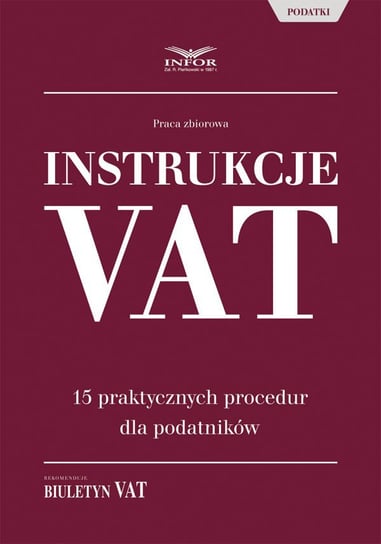 Instrukcje VAT. 15 praktycznych procedur dla podatników Opracowanie zbiorowe