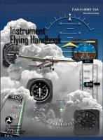 Instrument Flying Handbook (FAA-H-8083-15a) (Revised Edition) Federal Aviation Administration, Department Of Transportation U. S., Flight Standards Service