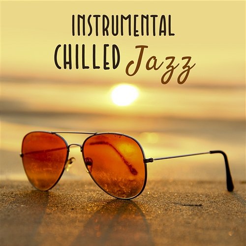 Instrumental Chilled Jazz: Best Bossa Hot Music, Cool Refreshed Songs, Summer Lounge Relaxation Various Artists
