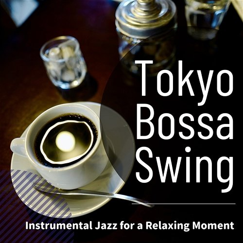 Instrumental Jazz for a Relaxing Moment Tokyo Bossa Swing