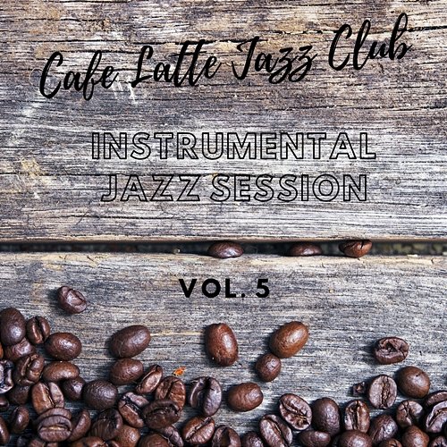 Instrumental Jazz Session vol. 5 Cafe Latte Jazz Club