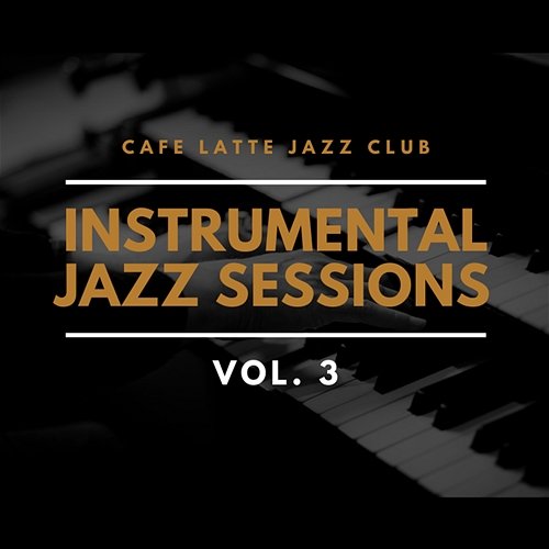 Instrumental Jazz Sessions vol. 3 Cafe Latte Jazz Club