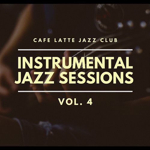 Instrumental Jazz Sessions vol. 4 Cafe Latte Jazz Club