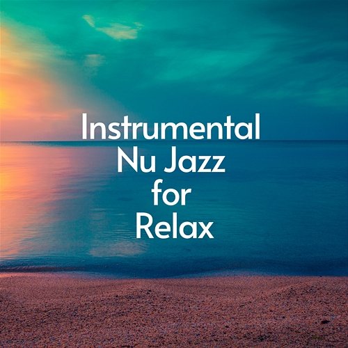 Instrumental Nu Jazz for Relax Relaxing Weekend