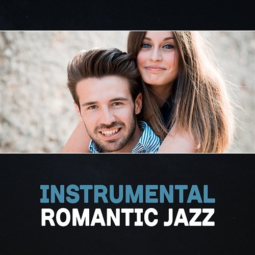 Instrumental Romantic Jazz – Love Song, Positive Atmosphere, Climate Dinner for Two with Candlelight, Sexual Tension Romantic Love Songs Academy