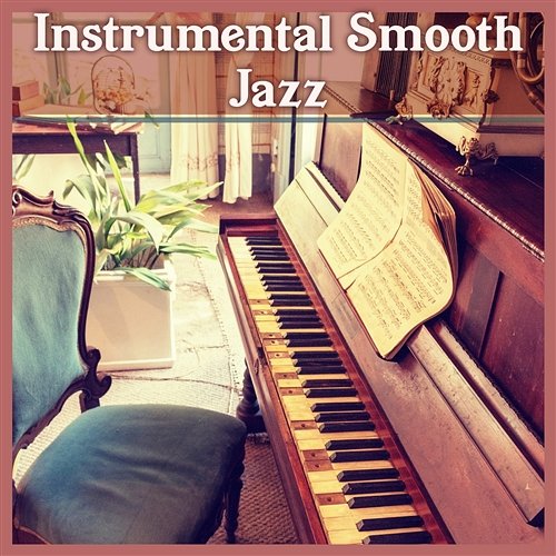 Instrumental Smooth Jazz: Background Music for Piano Bar, Acoustic Guitar, Relaxing Saxophone, Mellow Sounds, Peaceful Collection Smooth Jazz Music Academy
