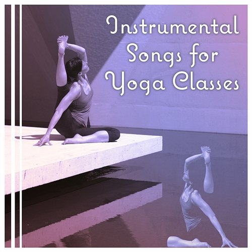 Instrumental Songs for Yoga Classes: New Age Music and Relaxing Nature Sounds for Yoga & Meditation Yoga Training Music Sounds