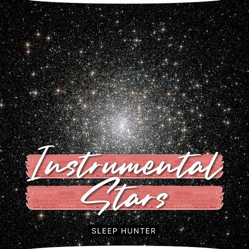 Instrumental Stars Sleep Hunter, Music For Sleeping and Relaxation, Easy Sleep Music