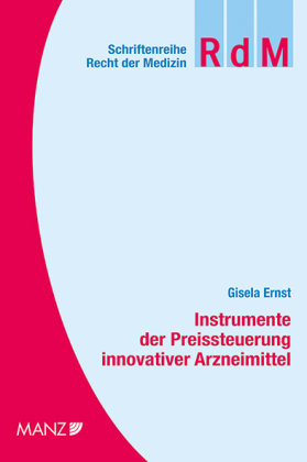 Instrumente der Preissteuerung innovativer Arzneimittel Manz'sche Verlags- u. Universitätsbuchhandlung