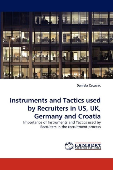 Instruments and Tactics Used by Recruiters in Us, UK, Germany and Croatia Cecavac Daniela