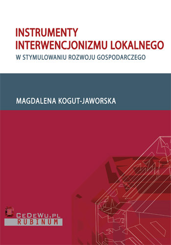 Instrumenty Interwencjonizmu Lokalnego w Stymulowaniu Rozwoju Gospodarczego Kogut-Jaworska Magdalena