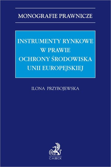 Instrumenty rynkowe w prawie ochrony środowiska Unii Europejskiej Przybojewska Ilona