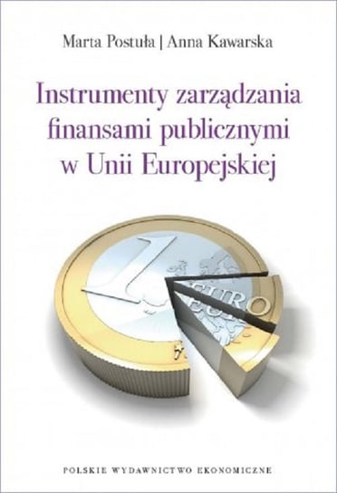 Instrumenty zarządzania finansami publicznymi w Unii Europejskiej Postuła Marta, Kawarska Anna