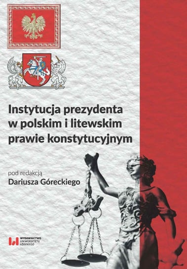 Instytucja prezydenta w polskim i litewskim prawie konstytucyjnym Górecki Dariusz