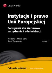 Instytucje i prawo Unii Europejskiej Barcz Jan, Górka Maciej, Wyrozumska Anna