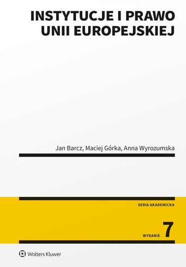 Instytucje i prawo Unii Europejskiej - ebook PDF Barcz Jan, Górka Maciej, Wyrozumska Anna