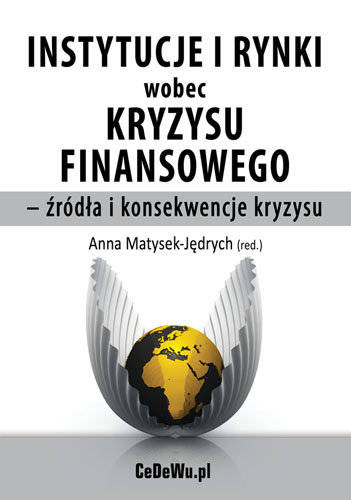Instytucje i rynki wobec kryzysu finansowego - Źródła i konsekwencje kryzysu Opracowanie zbiorowe