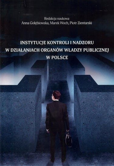 Instytucje kontroli i nadzoru w działaniach organów władzy publicznej w Polsce Opracowanie zbiorowe