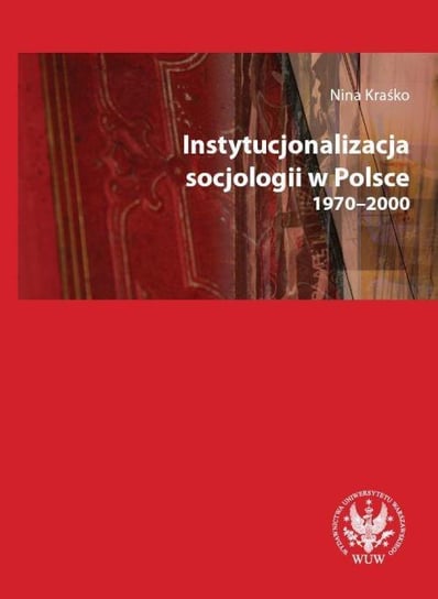 Instytucjonalizacja socjologii w Polsce 1970-2000 Kraśko Nina