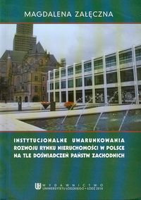 Instytucjonalne uwarunkowania rozwoju rynku nieruchomości w Polsce na tle doświadczeń państw zachodnich Załęczna Magdalena