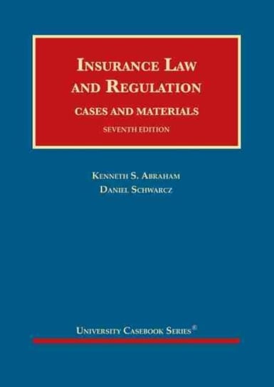 Insurance Law and Regulation, Cases and Materials Kenneth S. Abraham, Daniel Schwarcz