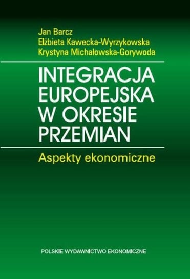 Integracja europejska w okresie przemian Barcz Jan, Kawecka-Wyrzykowska Elżbieta, Michałowska-Gorywoda Krystyna