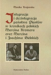 Integracja i dezintegracja państwa Piastów w kronikach Polskich Marcina Kromera oraz Marcina i Joachima Bielskich Krajewska Monika