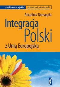 Integracja Polski z Unią Europejską Domagała Arkadiusz