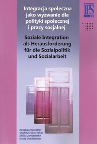 Integracja społeczna jako wyzwanie dla polityki społecznej i pracy socjalnej Opracowanie zbiorowe