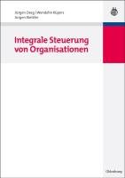Integrale Steuerung von Organisationen Deeg Jurgen, Kupers Wendelin, Weibler Jurgen