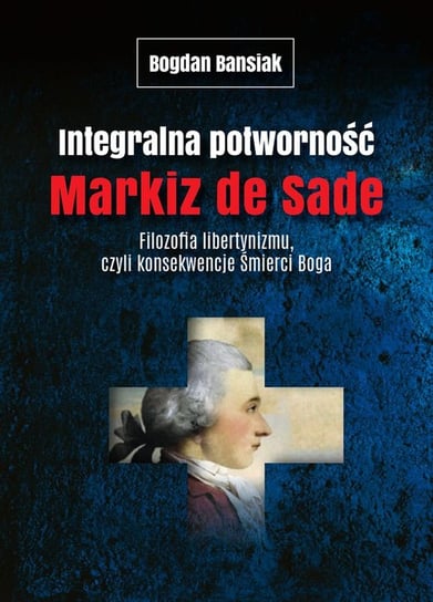 Integralna potworność. Markiz de Sade Banasiak Bogdan