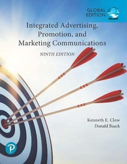 Integrated Advertising, Promotion, and Marketing Communications. Global Edition Clow Kenneth, Baack Donald