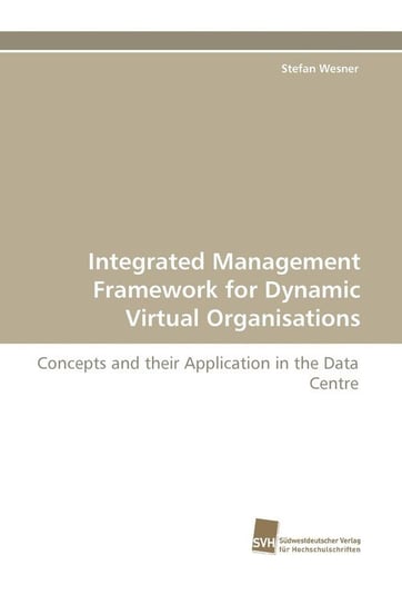 Integrated Management Framework for Dynamic Virtual Organisations Wesner Stefan