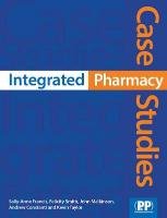 Integrated Pharmacy Case Studies Francis Sally-Anne, Smith Felicity J., Malkinson John, Constanti Andrew, Taylor Kevin