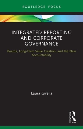 Integrated Reporting and Corporate Governance. Boards, Long-Term Value Creation, and the New Accountability Taylor & Francis Ltd.