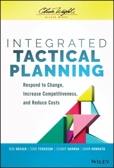 Integrated Tactical Planning: Respond to Change, Increase Competitiveness, and Reduce Costs Opracowanie zbiorowe