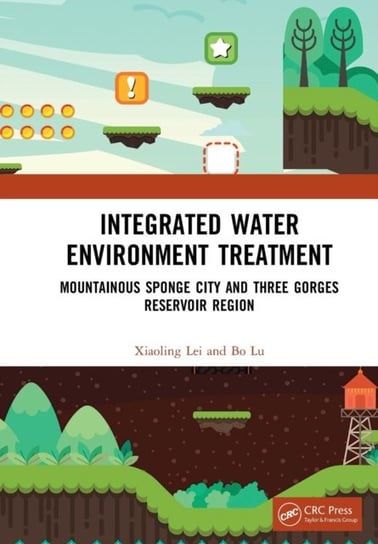 Integrated Water Environment Treatment: Mountainous Sponge City and Three Gorges Reservoir Region Opracowanie zbiorowe