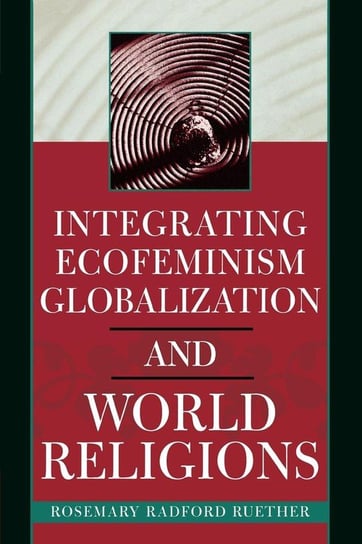 Integrating Ecofeminism, Globalization, and World Religions Ruether Rosemary Radford