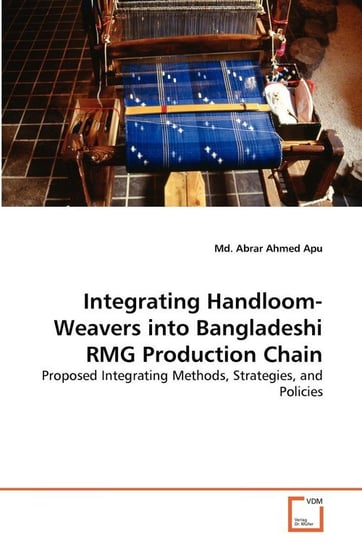Integrating Handloom-Weavers into Bangladeshi RMG Production Chain Apu Md. Abrar Ahmed
