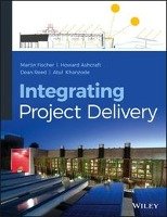 Integrating Project Delivery Fischer Martin, Ashcraft Howard W., Reed Dean