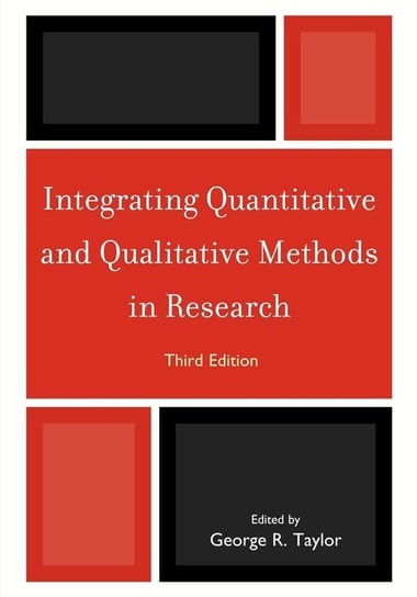 Integrating Quantitative and Qualitative Methods in Research, Third Edition Taylor George
