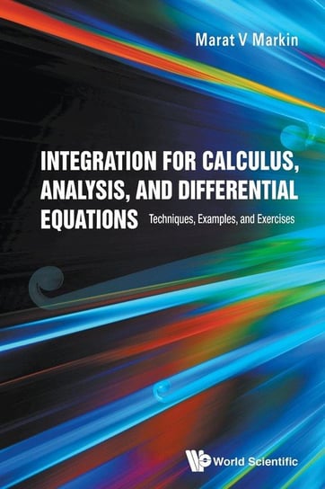 Integration for Calculus, Analysis, and Differential Equations Marat V. Markin