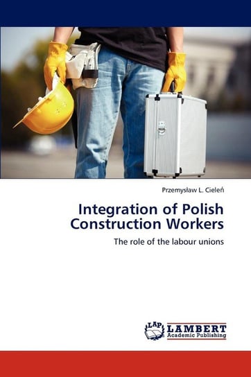 Integration of Polish Construction Workers Cieleń Przemysław L.