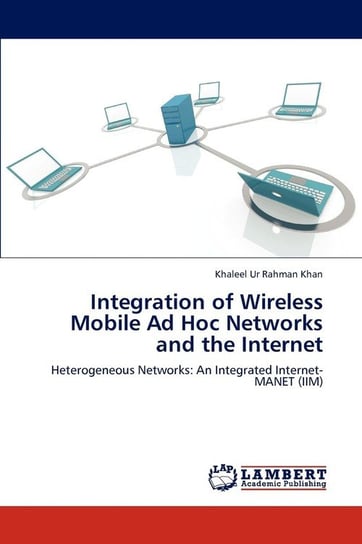 Integration of Wireless Mobile Ad Hoc Networks and the Internet Khan Khaleel Ur Rahman