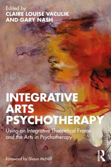 Integrative Arts Psychotherapy: Using an Integrative Theoretical Frame and the Arts in Psychotherapy Taylor & Francis Ltd.