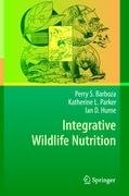 Integrative Wildlife Nutrition Barboza Perry S., Hume Ian D., Parker Katherine L.