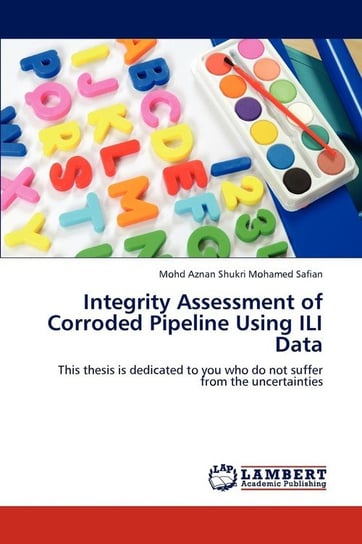 Integrity Assessment of Corroded Pipeline Using ILI Data Mohamed Safian Mohd Aznan Shukri